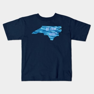 North Carolina-Got Clean Water? (blue) Kids T-Shirt